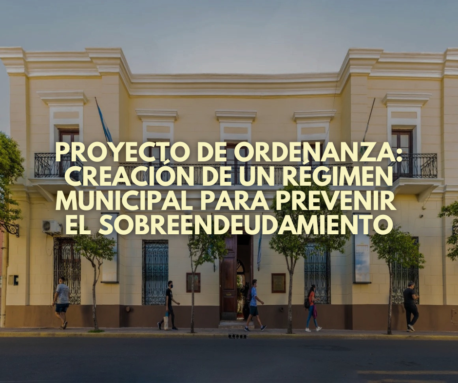 Proyecto de ordenanza: creación de un régimen municipal para prevenir el sobreendeudamiento